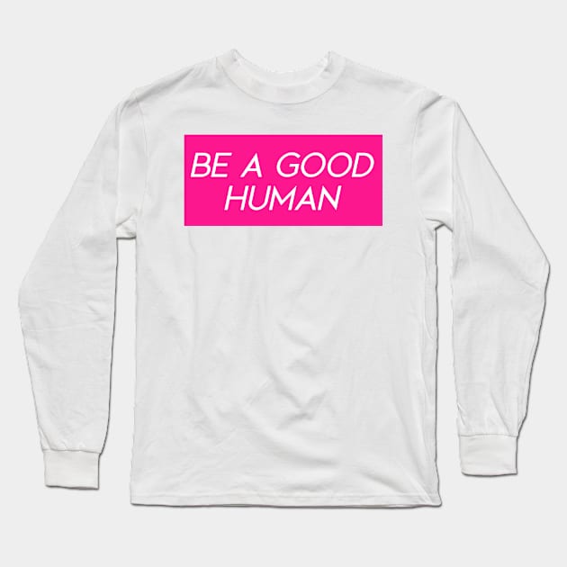 Hot Pink Be a Good Human Long Sleeve T-Shirt by Asilynn